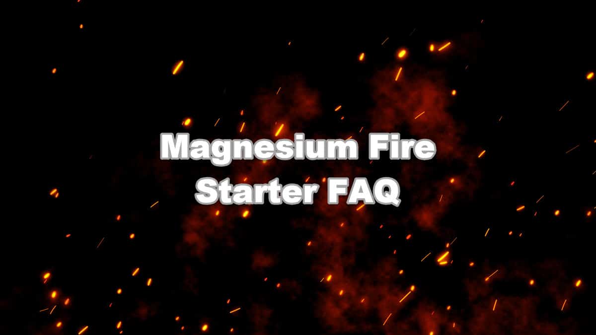 Magnesium Fire Starter FAQ