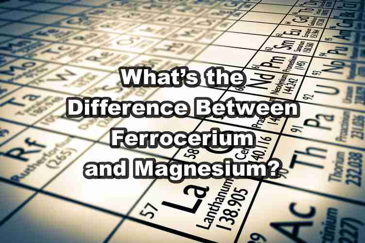 What’s the Difference Between Ferrocerium and Magnesium